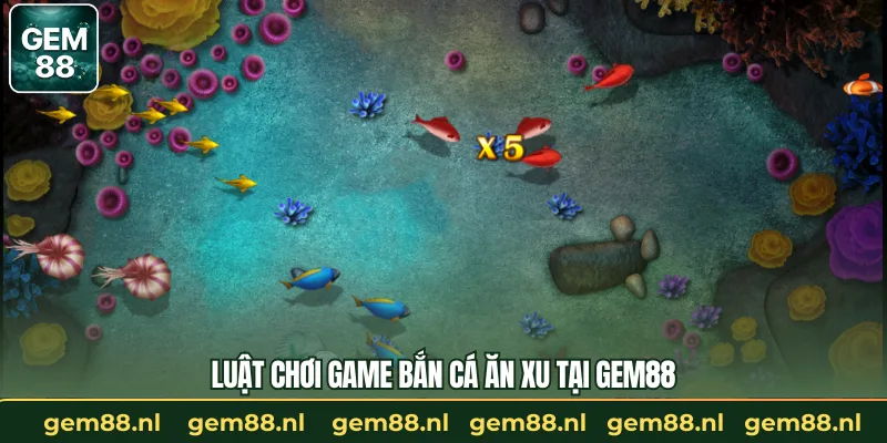 Luật chơi game bắn cá ăn xu tại GEM88