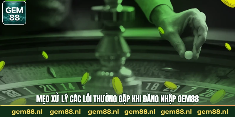 Mẹo xử lý các lỗi thường gặp khi đăng nhập GEM88