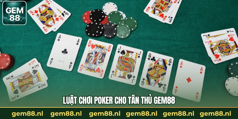 Luật chơi Poker cho tân thủ GEM88