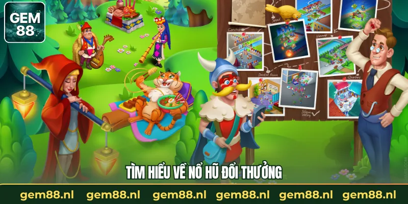Tìm hiểu về nổ hũ đổi thưởng