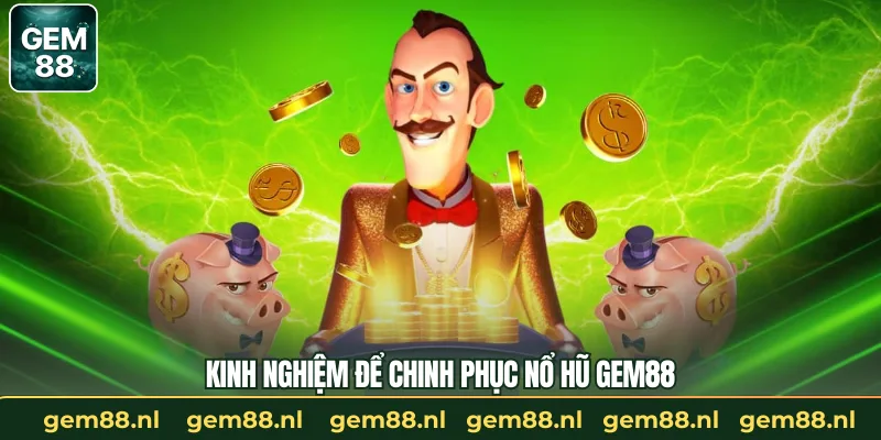 Kinh nghiệm để chinh phục nổ hũ GEM88