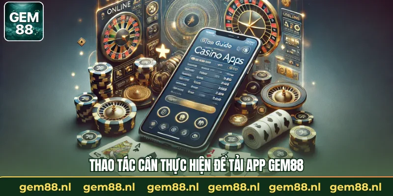 Thao tác cần thực hiện để tải app GEM88