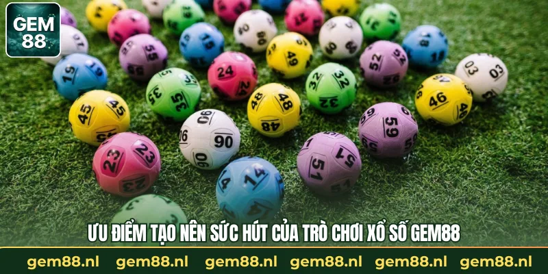 Ưu điểm tạo nên sức hút của trò chơi xổ số GEM88