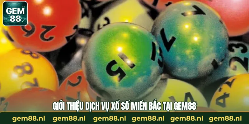 Giới thiệu dịch vụ xổ số miền bắc tại GEM88